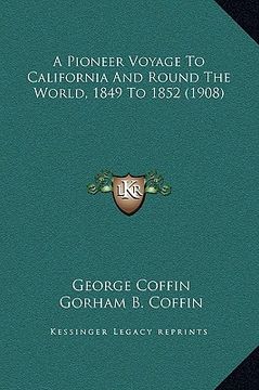 portada a pioneer voyage to california and round the world, 1849 to 1852 (1908) (in English)