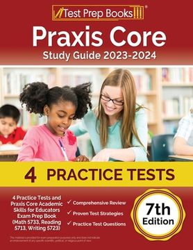portada Praxis Core Study Guide 2023-2024: 4 Practice Tests and Praxis Core Academic Skills for Educators Exam Prep Book (Math 5733, Reading 5713, Writing 572 (in English)
