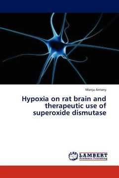 portada hypoxia on rat brain and therapeutic use of superoxide dismutase (en Inglés)