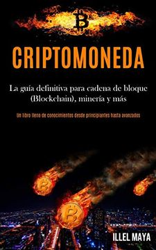 portada Criptomoneda: La Guía Definitiva Para Cadena de Bloque (Blockchain), Minería y más (un Libro Lleno de Conocimientos Desde Principiantes Hasta Avanzados)