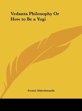 portada vedanta philosophy or how to be a yogi (en Inglés)