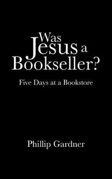 portada Was Jesus a Bookseller?: Five Days at a Bookstore (en Inglés)