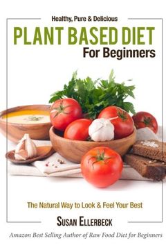 portada Plant Based Diet for Beginners: Healthy, Pure & Delicious, The Natural Way to Look and Feel Your Best
