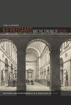 portada Kierkegaard and the Staging of Desire: Rhetoric and Performance in a Theology of Eros (en Inglés)