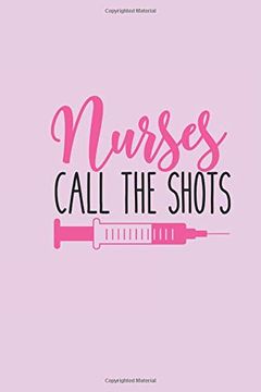 portada Nurses Call the Shots: Gift for Nurse With Funnyquote: 6”X9” Black Lined Not: Gift for Nurse (en Inglés)