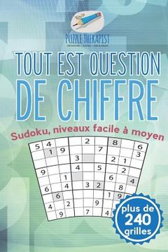 Tout est question de chiffre Sudoku, niveaux facile à moyen (plus de 240 grilles) (en Francés)