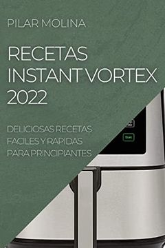 portada Recetas Instant Vortex 2022: Deliciosas Recetas Faciles y Rapidas Para Principiantes