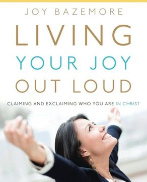 portada Living Your Joy Out Loud: Claiming and Exclaiming Who You Are in Christ