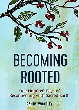 portada Becoming Rooted: One Hundred Days of Reconnecting With Sacred Earth (en Inglés)