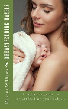 portada Breastfeeding Basics: A mother's guide to breatfeeding your baby... (in English)