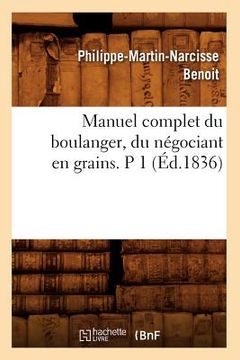 portada Manuel Complet Du Boulanger, Du Négociant En Grains. P 1 (Éd.1836)