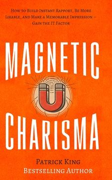portada Magnetic Charisma: How to Build Instant Rapport, Be More Likable, and Make a Memorable Impression - Gain the It Factor (en Inglés)