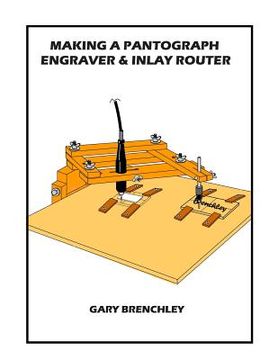 portada Making a Pantograph Engraver & Inlay Router (en Inglés)
