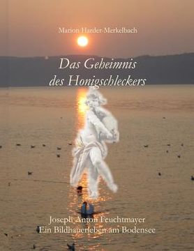 portada Das Geheimnis des Honigschleckers: Ein Bildhauerleben am Bodensee (in German)