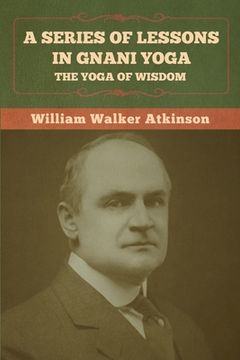 portada A Series of Lessons in Gnani Yoga: The Yoga of Wisdom (in English)