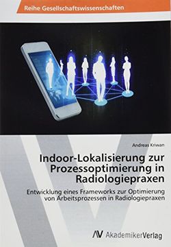 portada Indoor-Lokalisierung zur Prozessoptimierung in Radiologiepraxen: Entwicklung eines Frameworks zur Optimierung von Arbeitsprozessen in Radiologiepraxen