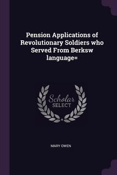 portada Pension Applications of Revolutionary Soldiers who Served From Berksw language= (in English)