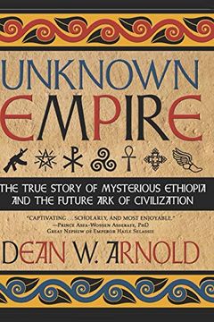 portada Unknown Empire: The True Story of Mysterious Ethiopia and the Future ark of Civilization (en Inglés)