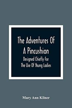 portada The Adventures of a Pincushion: Designed Chiefly for the use of Young Ladies (en Inglés)