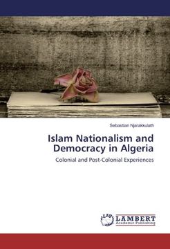 portada Islam Nationalism and Democracy in Algeria: Colonial and Post-Colonial Experiences