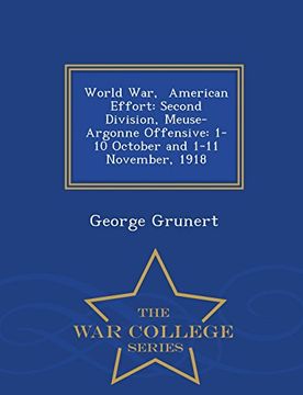 portada World War,  American Effort: Second Division, Meuse-Argonne Offensive: 1-10 October and 1-11 November, 1918 - War College Series