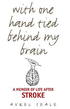 portada With one Hand Tied Behind my Brain: A Memoir of Life After Stroke (en Inglés)