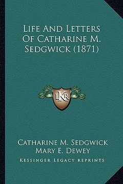 portada life and letters of catharine m. sedgwick (1871) (en Inglés)