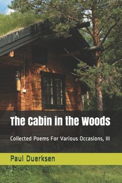 portada The Cabin in the Woods: Collected Poems For Various Occasions, III