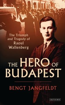 portada The Hero of Budapest: The Triumph and Tragedy of Raoul Wallenberg (in English)