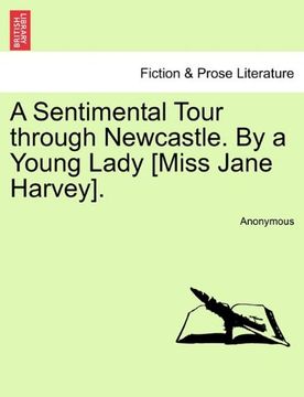 portada A Sentimental Tour Through Newcastle. By a Young Lady [Miss Jane Harvey]. (en Inglés)