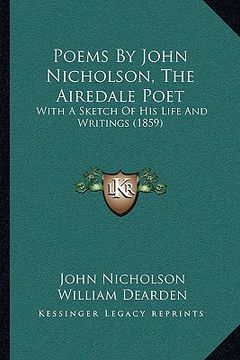 portada poems by john nicholson, the airedale poet: with a sketch of his life and writings (1859) (en Inglés)