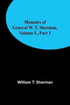 portada Memoirs of General W. T. Sherman, Volume I., Part 1 (in English)