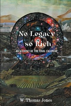 No Legacy so Rich: An Account of the Final Calamity (en Inglés)