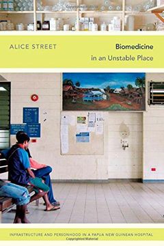 portada Biomedicine in an Unstable Place: Infrastructure and Personhood in a Papua New Guinean Hospital (Experimental Futures) 