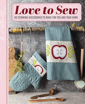 portada Love to Sew: 60 Stunning Accessories to Make for You and Your Home (in English)