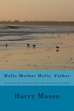 portada Hello Mother Hello Father: A search for identity through interesting times (en Inglés)