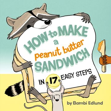 portada How to Make a Peanut Butter Sandwich in 17 Easy Steps (en Inglés)