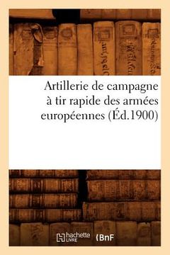 portada Artillerie de Campagne À Tir Rapide Des Armées Européennes (Éd.1900) (en Francés)
