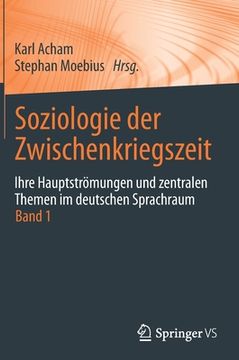 portada Soziologie der Zwischenkriegszeit. Ihre Hauptströmungen und Zentralen Themen im Deutschen Sprachraum: Band 1 (in German)