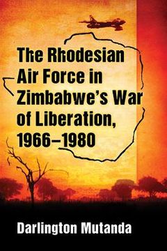 portada The Rhodesian Air Force in Zimbabwe's War of Liberation, 1966-1980 (en Inglés)