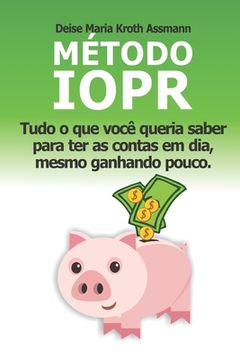 portada Método IOPR: Tudo o que você queria saber para ter as contas em dia, mesmo ganhando pouco (en Portugués)
