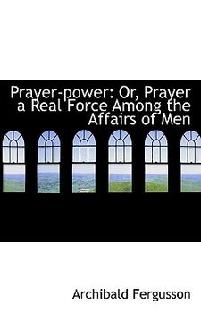 portada prayer-power: or, prayer a real force among the affairs of men (en Inglés)