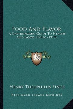 portada food and flavor: a gastronomic guide to health and good living (1913) (en Inglés)