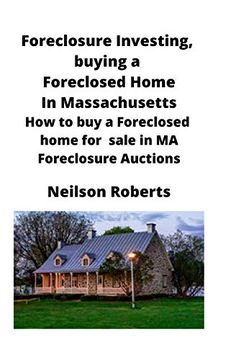 portada Foreclosure Investing, Buying a Foreclosed Home in Massachusetts: How to buy a Foreclosed Home for Sale in ma Foreclosure Auctions (in English)