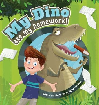 portada My Dino Ate My Homework!: A story about the fun of learning (en Inglés)