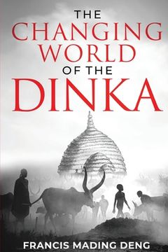 portada The Changing World of the Dinka (en Inglés)