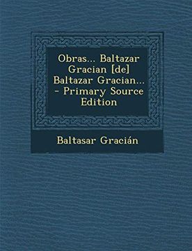 portada Obras.   Baltazar Gracian [De] Baltazar Gracian.   - Primary Source Edition