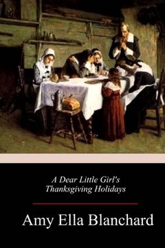 portada A Dear Little Girl's Thanksgiving Holidays (en Inglés)