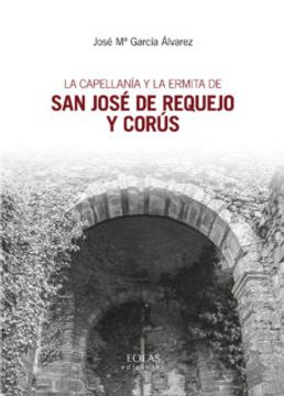 portada La Capellanía y la Ermita de san José de Requejo y Corús (in Spanish)