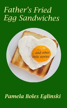 portada Father's Fried Egg Sandwiches: ...and other little stories (en Inglés)